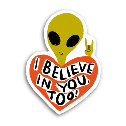 I BELIEVE IN YOU TOO Sticker