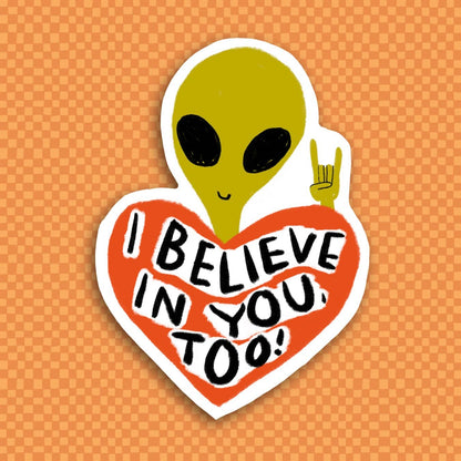 I BELIEVE IN YOU TOO Sticker