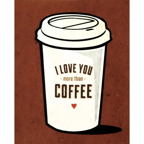 I love you more than coffee